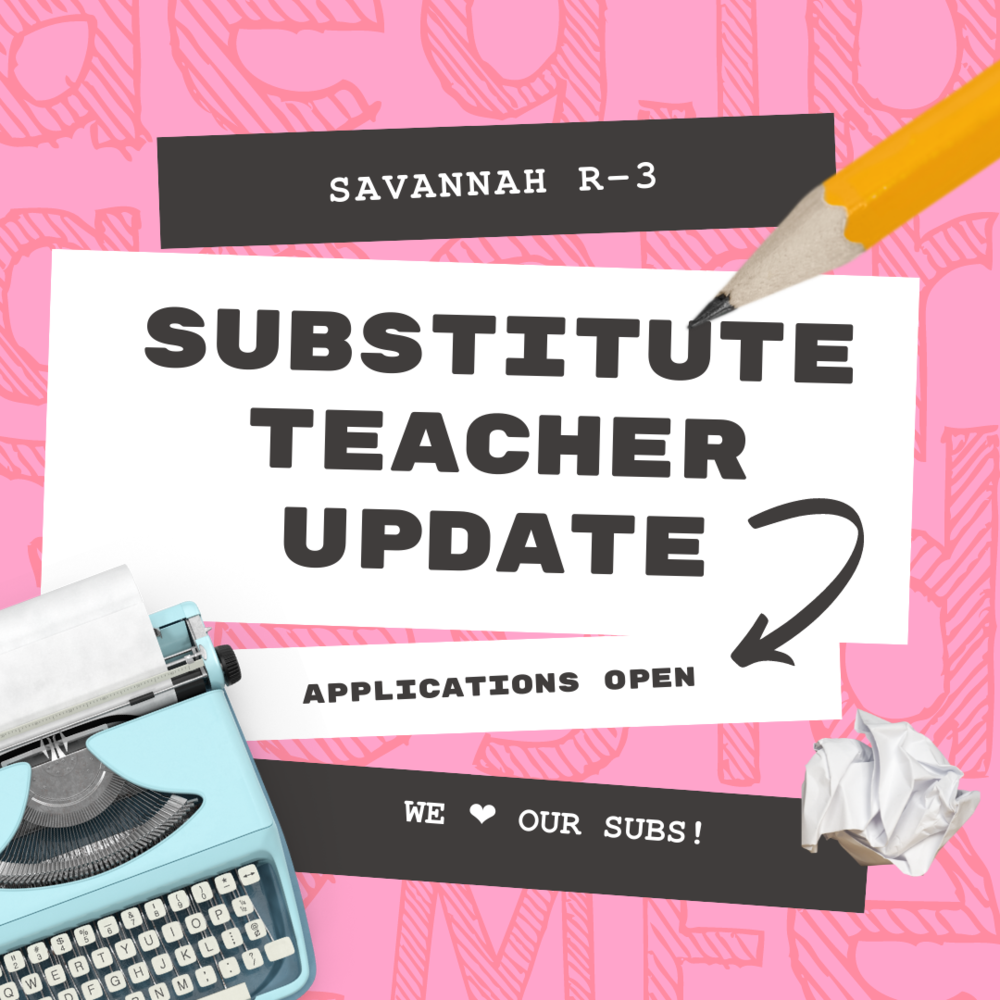 hot pink back ground with image of a teal typewriter, a sharpened pencil, and a waded up piece of paper.  Image reads, " Savannah R-3, Substitute Teacher Update, Applications Open, We heart our subs!"  