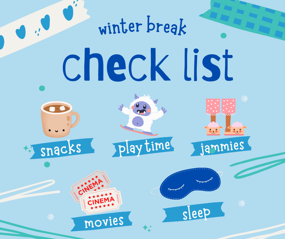 Winter Break Checklist: Snacks, playtime, jammies, movies, sleep