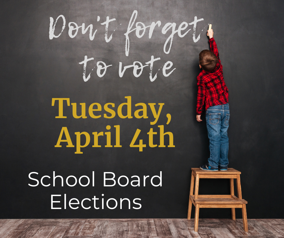 Don't forget to vote Tuesday, April 4th in the School Board Election