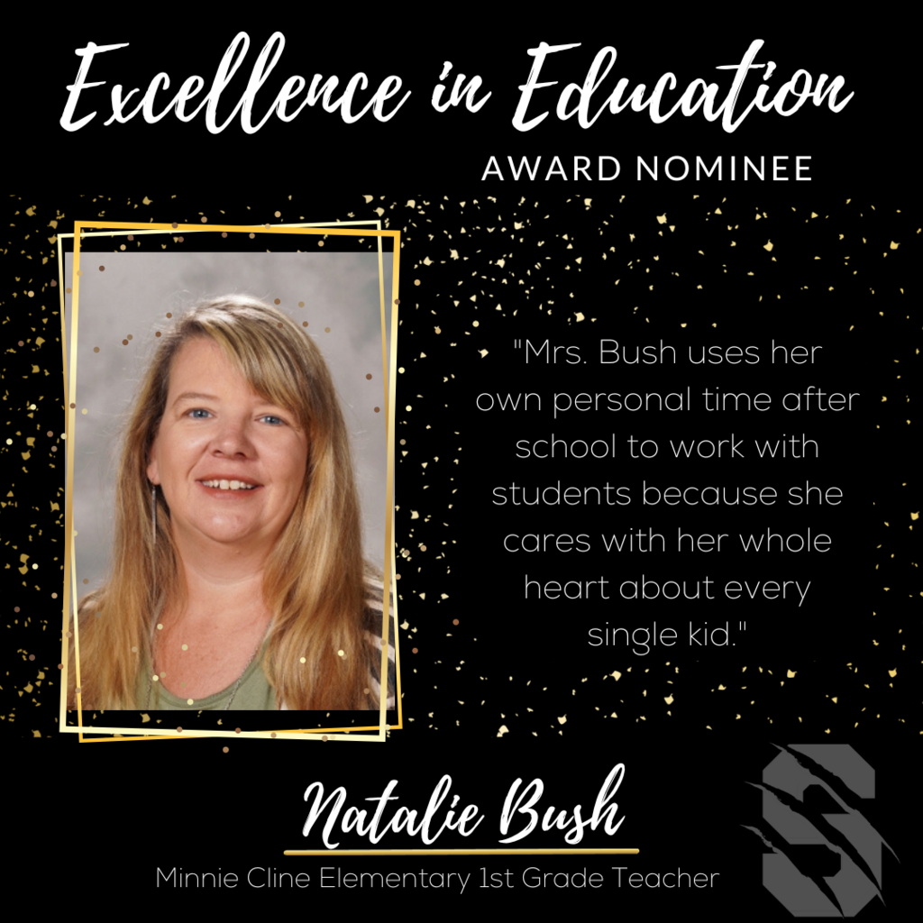 Excellence in Education Award Nominee Natalie Bush, Minnie Cline Elementary 1st Grade Teacher.  "Mrs. Bush uses her own personal time after school to work with students because she cares with her whole heart about every single kid." 