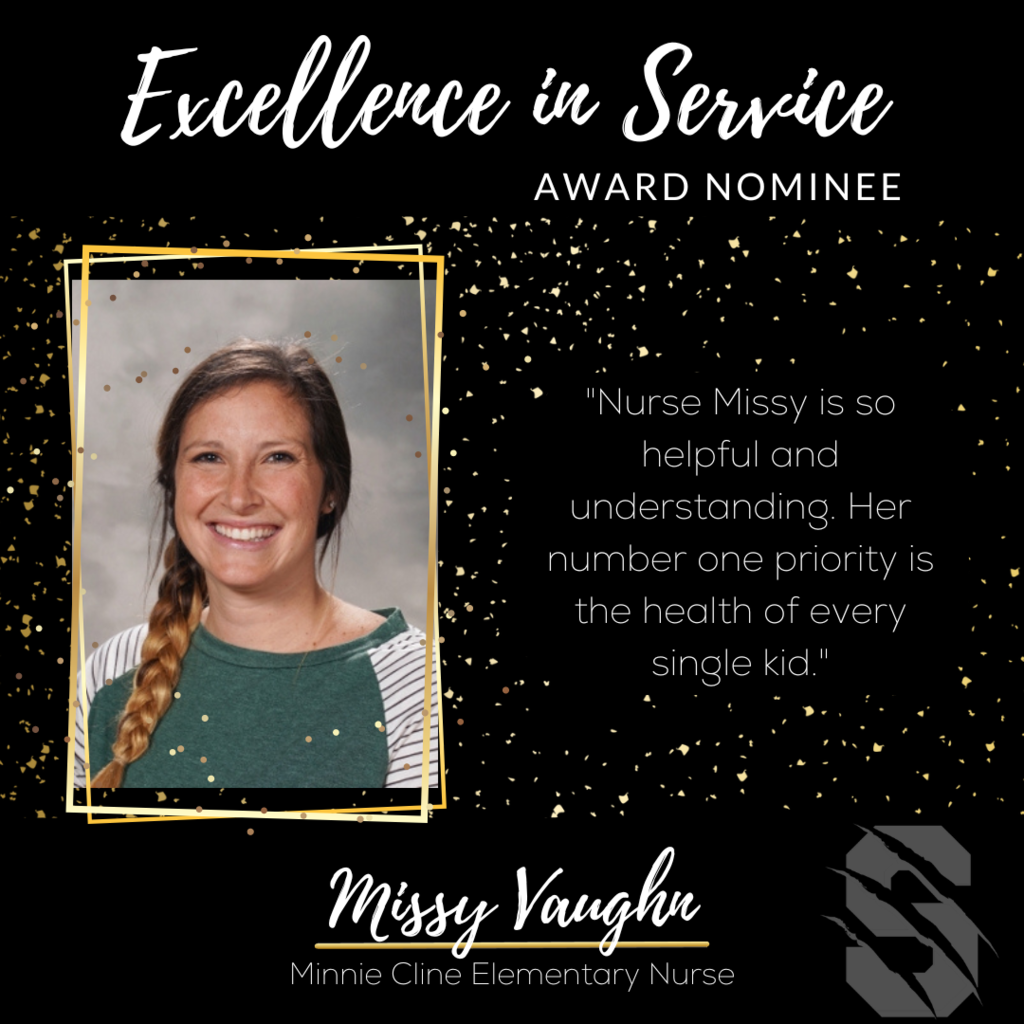 Excellence in Service Award Nominee Missy Vaughn Minnie Cline Elementary Nurse.  "Nurse Missy is so helpful and understanding. Her number one priority is the health of every single kid." 
